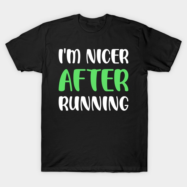 I'm Nicer After Running T-Shirt by teweshirt